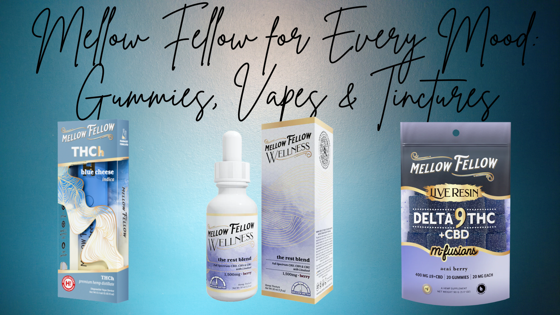 Promotional image for Mellow Fellow products featuring three items against a blue gradient background. On the left is a blue box labeled ‘Mellow Fellow THCh Blue Cheese Indica’ vape. In the center is a white dropper bottle and box labeled ‘Mellow Fellow Wellness The Rest Blend’ full-spectrum tincture. On the right is a black and purple pouch labeled ‘Mellow Fellow Live Resin Delta 9 THC + CBD mFusions Acai Berry’ gummies. Text above reads: ‘Mellow Fellow for Every Mood: Gummies, Vapes & Tinctures